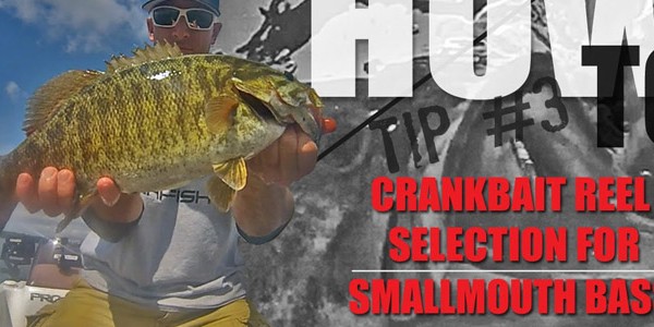 How To Tip #3 – Selecting the right crankbait reel for smallmouth bass